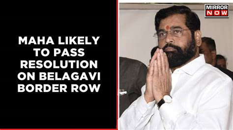 Maharashtra Assembly Likely To Pass Resolution On Belagavi Border ...