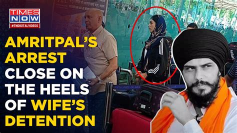 Amritpal Singh's Arrest Comes Close On The Heels Of Wife Kirandeep's ...