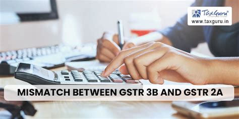 Mismatch Between GSTR 3B and GSTR 2A – An Analysis