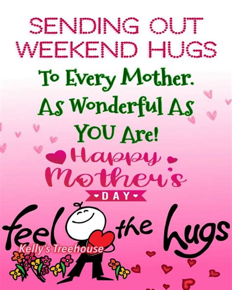 Sending Out Weekend Hugs To Every Mother As Wonderful As You Are! Happy ...