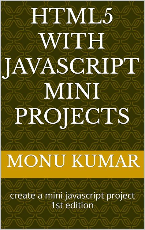 HTML5 with JavaScript Mini Projects: create a mini javascript project ...