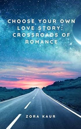 Choose Your Own Love Story: Crossroads of Romance eBook : Kaur, Zora ...