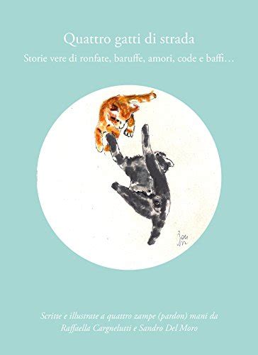 Quattro gatti di strada: Storie vere di ronfate, baruffe, amori, code e ...