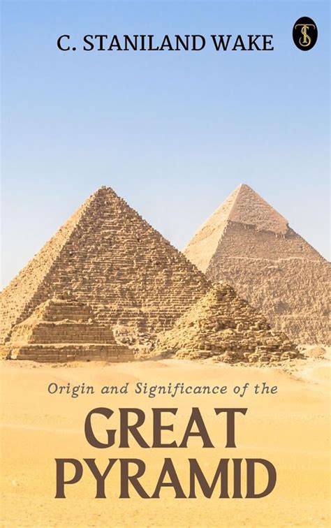 Origin and Significance of the Great Pyramid eBook : Wake, C. Staniland ...