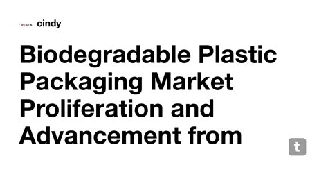 Biodegradable Plastic Packaging Market Proliferation and Advancement ...