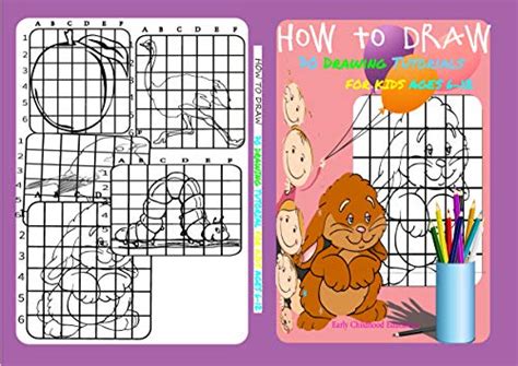 HOW TO DRAW 70 DRAWING TUTORIALS FOR KIDS AGES 6-12 Early Childhood ...