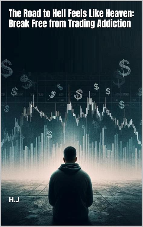 The Road to Hell Feels Like Heaven: Break Free from Trading Addiction ...