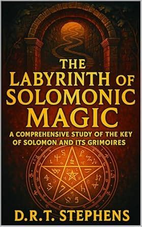 The Labyrinth of Solomonic Magic: A Comprehensive Study of the Key of ...