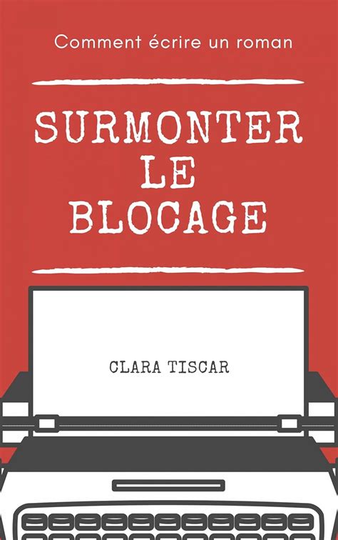 Comment écrire un roman : Surmonter le blocage (French Edition) eBook ...