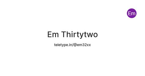 Em Thirtytwo — Teletype