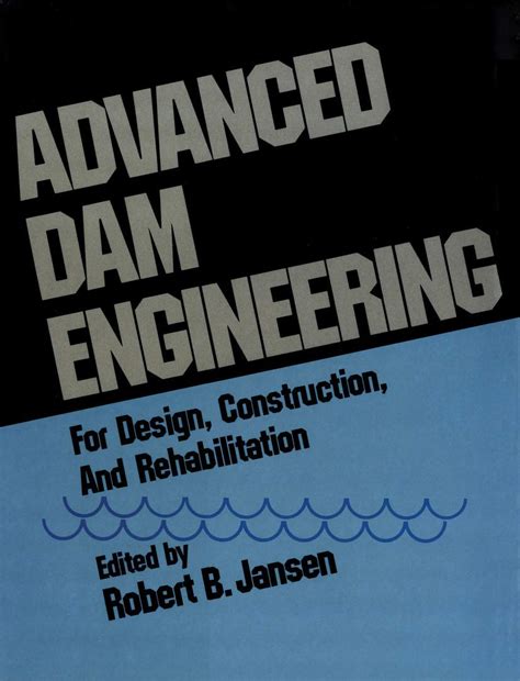 Advanced Dam Engineering for Design, Construction, and Rehabilitation ...