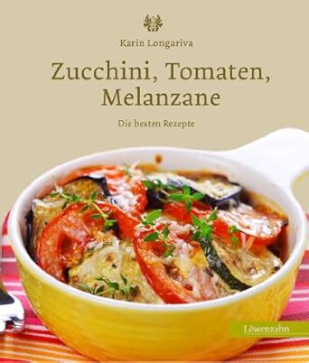 Zucchini, Tomaten, Melanzane: Die besten Rezepte (German Edition) eBook ...