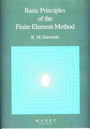 Basic Principles of the Finite Element Method (Matsci) : Entwistle, K.M ...