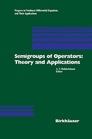 Buy Semigroups of Operators: Theory and Applications: International ...