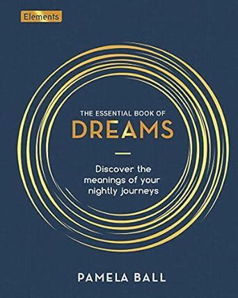 The Essential Book of Dreams: Discover the Meanings of Your Nightly ...