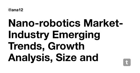 Nano-robotics Market-Industry Emerging Trends, Growth Analysis, Size ...