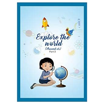 Buy Explore the world Around us (Part-3) A Science Book for Age Group 4 ...