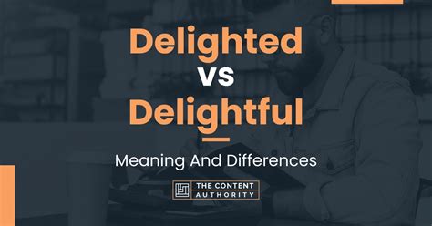 Delighted vs Delightful: Meaning And Differences