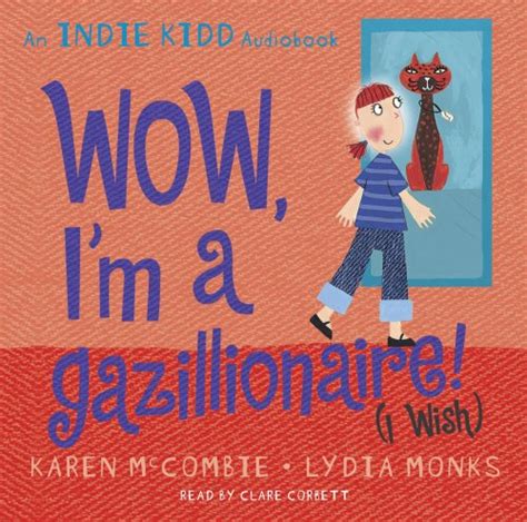 Indie Kidd: Wow, I'm a Gazillionaire! (I Wish) : McCombie, Karen, Monks ...