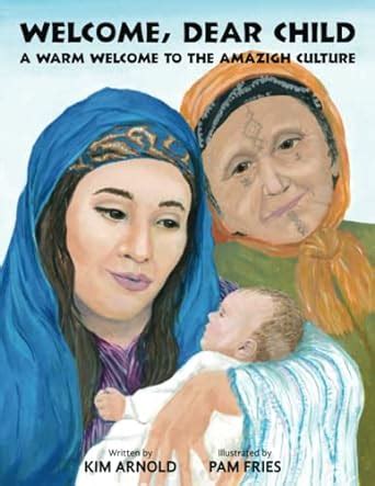 Welcome, Dear Child: A Warm Welcome to the Amazigh Culture : Arnold ...