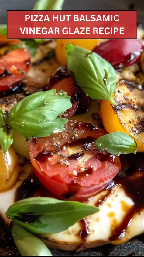 Pizza Hut Balsamic Vinegar Glaze Recipe - Taste Just Home