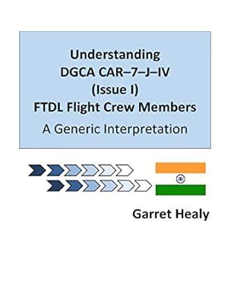Understanding DGCA CAR–7–J–IV FDTL - Standard Edition: A Generic ...