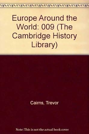 Europe Around the World: 009 (The Cambridge History Library) : Cairns ...