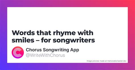 159 Words that rhyme with smiles for Songwriters - Chorus Songwriting App