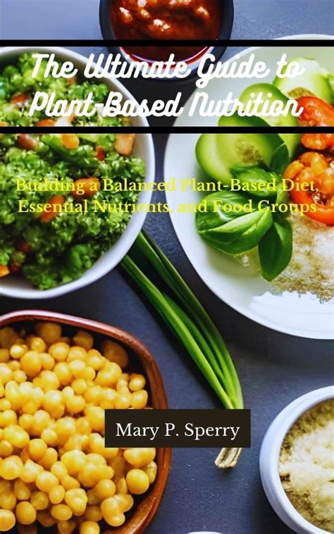 THE ULTIMATE GUIDE TO PLANT-BASED NUTRITION: Building a Balanced Plant ...