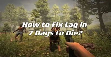How to Solve 7 Days to Die Lag Issues
