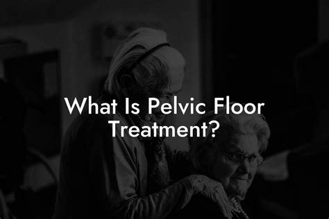 What Is Pelvic Floor Treatment? - Pelvic Floor Therapy | Exercises ...