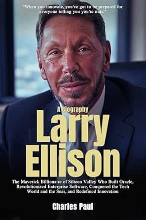 Larry Ellison (A Biography): The Maverick Billionaire of Silicon Valley ...