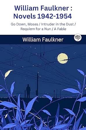 William Faulkner : Novels 1942-1954 : Go Down, Moses / Intruder in the ...
