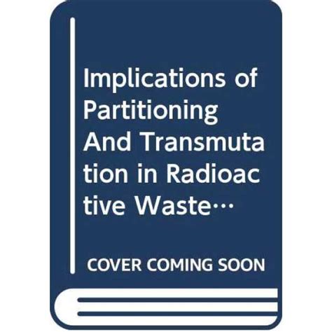 Implications of Partitioning and Transmutation in Radioactive Waste ...