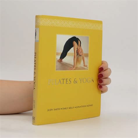 Pilates and yoga - Judy Smith-Höhn, Emily Kelly, Jonathan Monks - knihobot.cz
