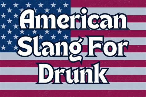 10 American Slang Words For Drunk That Will Blow Your Mind! - Foreign Lingo