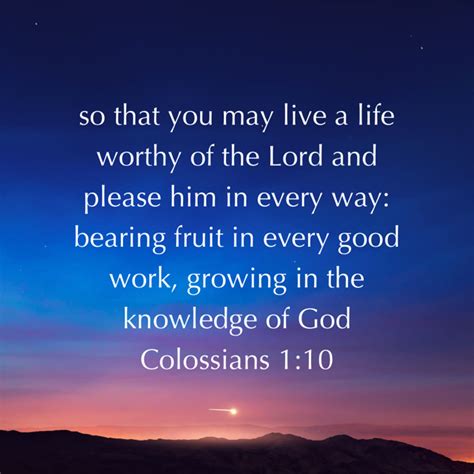 Colossians 1:10 so that you may live a life worthy of the Lord and ...