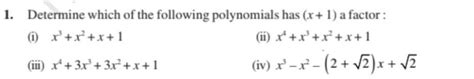 determine which of the following polynomials has (x+1) a factor ...