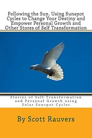 Following the Sun. Using Sunspot Cycles to Change Your Destiny and ...