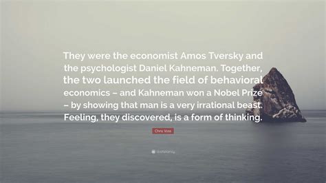 Chris Voss Quote: “They were the economist Amos Tversky and the psychologist Daniel Kahneman ...