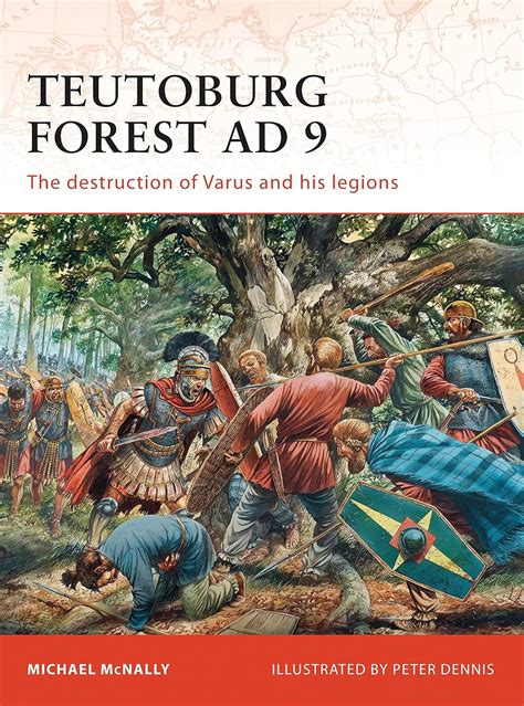 Teutoburg Forest AD 9: The destruction of Varus and his legions: 228 ...
