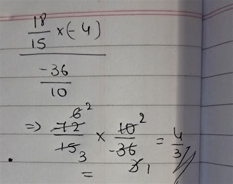18/15 * (-4) ÷ -36/10 - Brainly.in