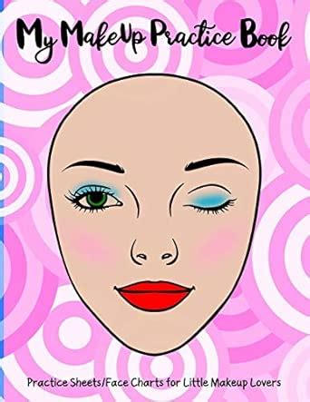 My Makeup Practice Book: Basic face charts to practice makeup and ...