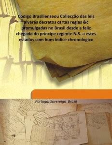 Codigo Brasilienseou CollecçãO Das Leis AlvaráS Decretos Cartas Regias ...