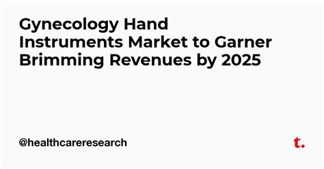 Gynecology Hand Instruments Market to Garner Brimming Revenues by 2025 ...
