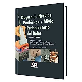 Bloqueo de nervios periféricos y alivio perioperatorio del dolor, 2 ed ...