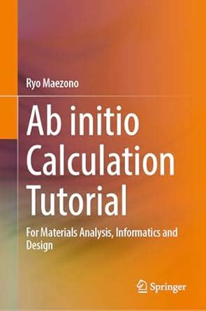 Ab initio Calculation Tutorial: For Materials Analysis, Informatics and ...