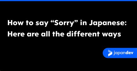 How to say “Sorry” in Japanese: Here are all the different ways | Japan Dev