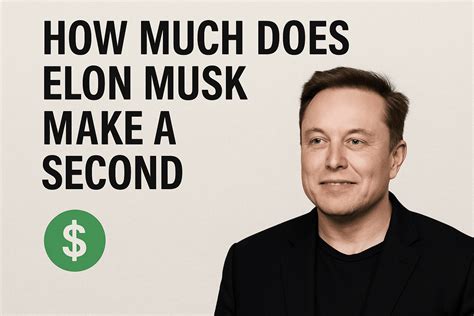 How Much Does Elon Musk Make A Second?