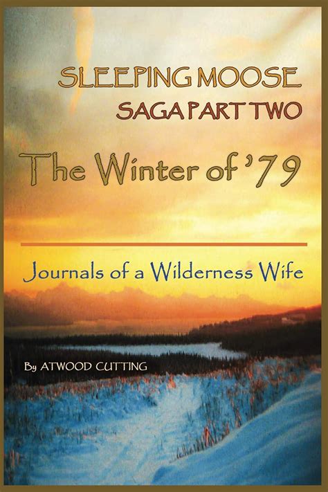 The Winter of '79: Journals of a Wilderness Wife (Sleeping Moose Saga ...